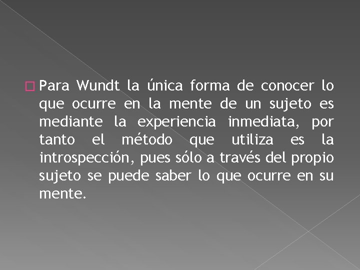 � Para Wundt la única forma de conocer lo que ocurre en la mente � Para Wundt la única forma de conocer lo que ocurre en la mente