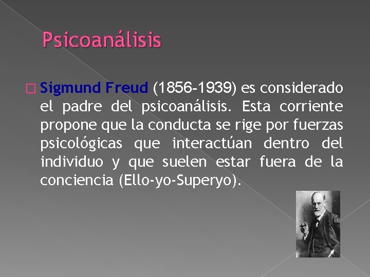 Psicoanálisis � Sigmund Freud (1856 -1939) es considerado el padre del psicoanálisis. Esta corriente Psicoanálisis � Sigmund Freud (1856 -1939) es considerado el padre del psicoanálisis. Esta corriente