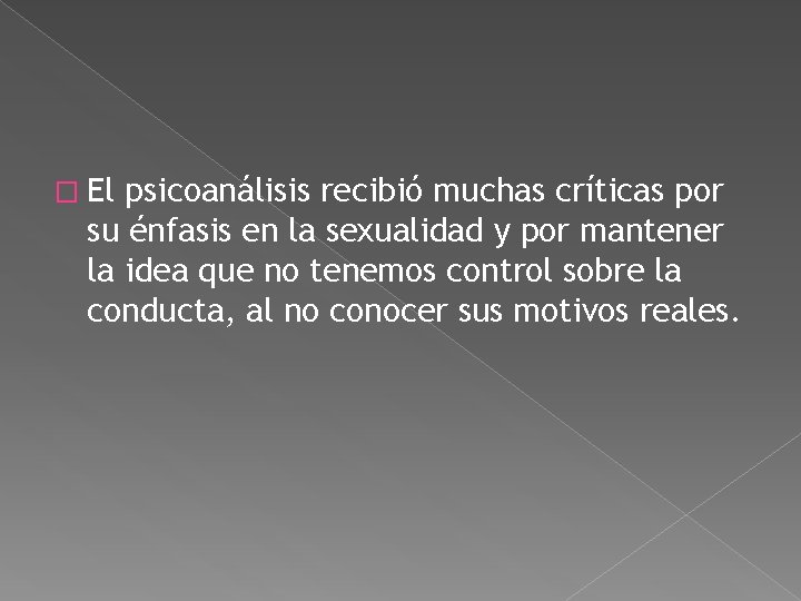 � El psicoanálisis recibió muchas críticas por su énfasis en la sexualidad y por � El psicoanálisis recibió muchas críticas por su énfasis en la sexualidad y por