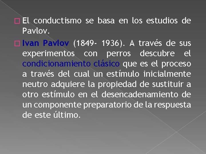 � El conductismo se basa en los estudios de Pavlov. � Ivan Pavlov (1849 � El conductismo se basa en los estudios de Pavlov. � Ivan Pavlov (1849