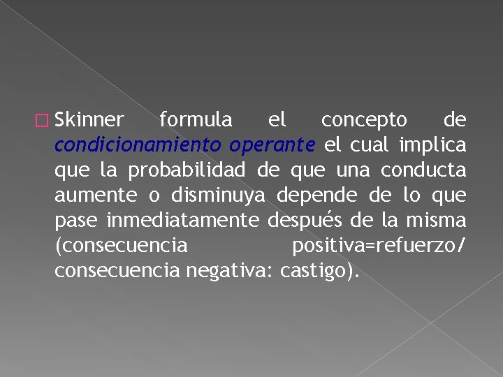 � Skinner formula el concepto de condicionamiento operante el cual implica que la probabilidad � Skinner formula el concepto de condicionamiento operante el cual implica que la probabilidad