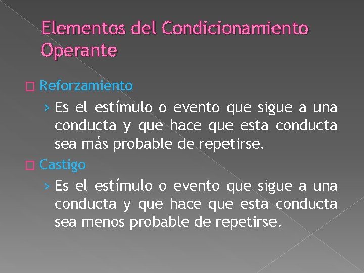 Elementos del Condicionamiento Operante � Reforzamiento › Es el estímulo o evento que sigue Elementos del Condicionamiento Operante � Reforzamiento › Es el estímulo o evento que sigue