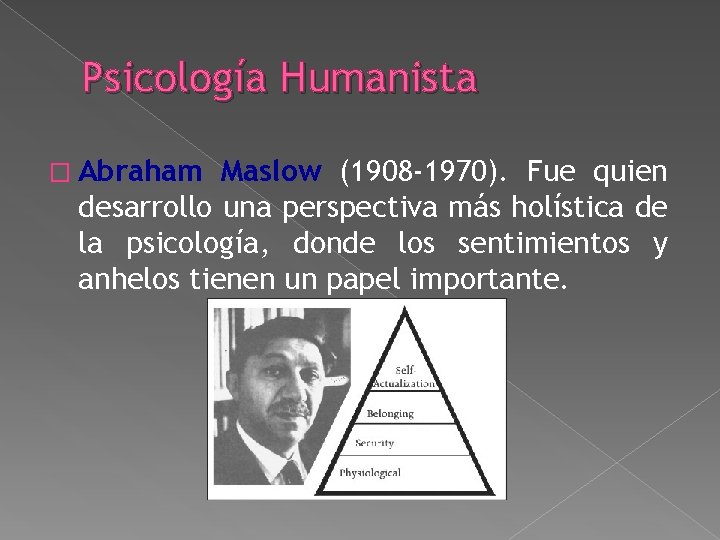 Psicología Humanista � Abraham Maslow (1908 -1970). Fue quien desarrollo una perspectiva más holística Psicología Humanista � Abraham Maslow (1908 -1970). Fue quien desarrollo una perspectiva más holística