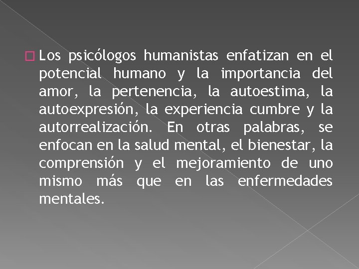 � Los psicólogos humanistas enfatizan en el potencial humano y la importancia del amor, � Los psicólogos humanistas enfatizan en el potencial humano y la importancia del amor,