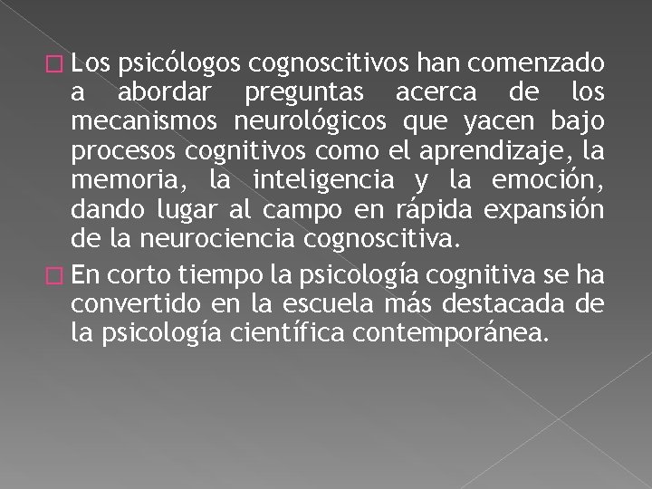 � Los psicólogos cognoscitivos han comenzado a abordar preguntas acerca de los mecanismos neurológicos � Los psicólogos cognoscitivos han comenzado a abordar preguntas acerca de los mecanismos neurológicos