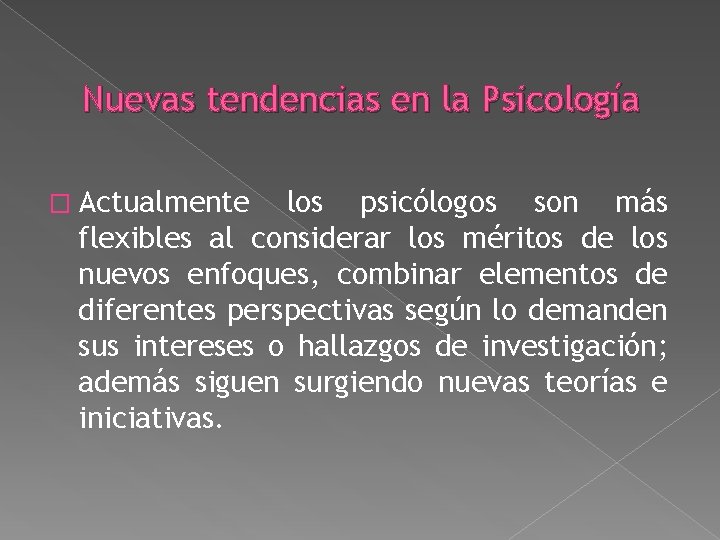 Nuevas tendencias en la Psicología � Actualmente los psicólogos son más flexibles al considerar Nuevas tendencias en la Psicología � Actualmente los psicólogos son más flexibles al considerar
