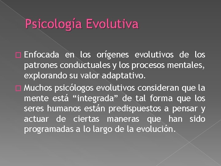 Psicología Evolutiva Enfocada en los orígenes evolutivos de los patrones conductuales y los procesos Psicología Evolutiva Enfocada en los orígenes evolutivos de los patrones conductuales y los procesos