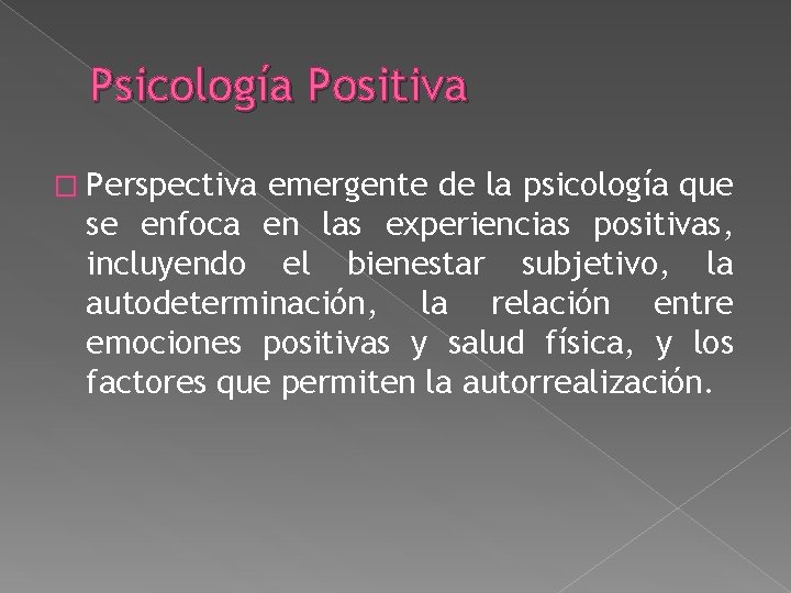 Psicología Positiva � Perspectiva emergente de la psicología que se enfoca en las experiencias Psicología Positiva � Perspectiva emergente de la psicología que se enfoca en las experiencias