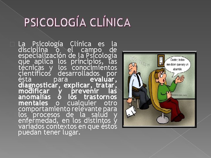PSICOLOGÍA CLÍNICA � La Psicología Clínica es la disciplina o el campo de especialización PSICOLOGÍA CLÍNICA � La Psicología Clínica es la disciplina o el campo de especialización
