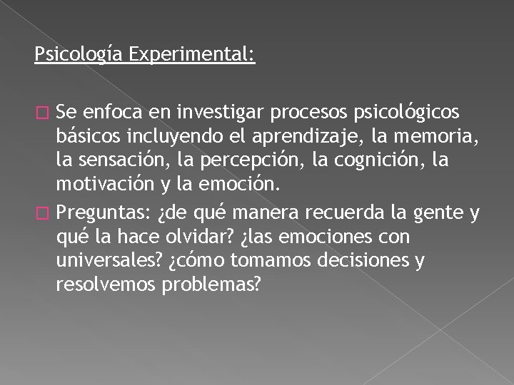 Psicología Experimental: Se enfoca en investigar procesos psicológicos básicos incluyendo el aprendizaje, la memoria, Psicología Experimental: Se enfoca en investigar procesos psicológicos básicos incluyendo el aprendizaje, la memoria,