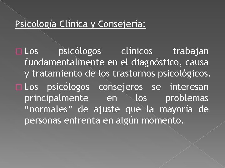 Psicología Clínica y Consejería: � Los psicólogos clínicos trabajan fundamentalmente en el diagnóstico, causa Psicología Clínica y Consejería: � Los psicólogos clínicos trabajan fundamentalmente en el diagnóstico, causa