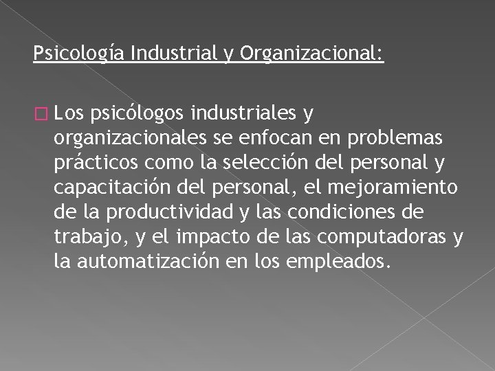 Psicología Industrial y Organizacional: � Los psicólogos industriales y organizacionales se enfocan en problemas Psicología Industrial y Organizacional: � Los psicólogos industriales y organizacionales se enfocan en problemas