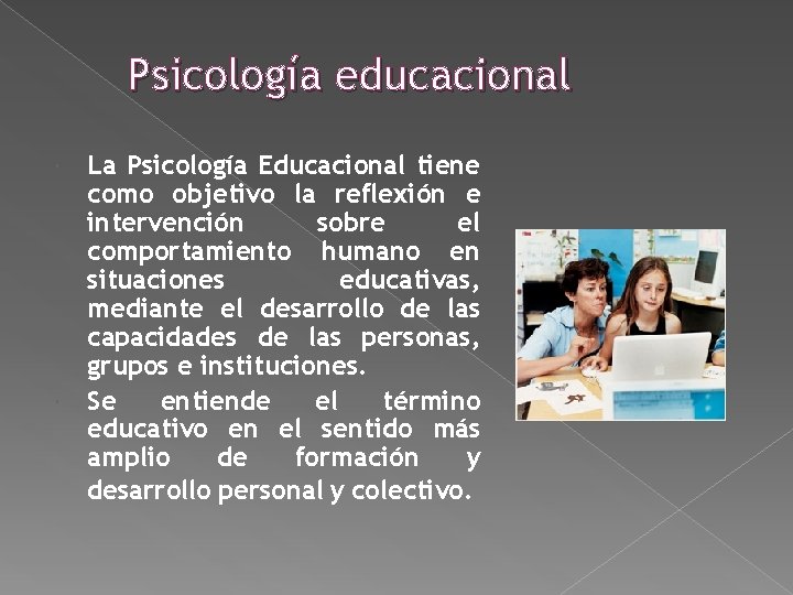 Psicología educacional La Psicología Educacional tiene como objetivo la reflexión e intervención sobre el Psicología educacional La Psicología Educacional tiene como objetivo la reflexión e intervención sobre el