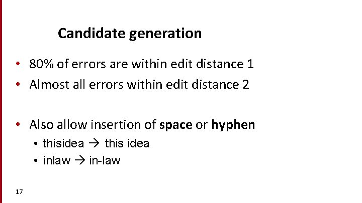 Candidate generation • 80% of errors are within edit distance 1 • Almost all