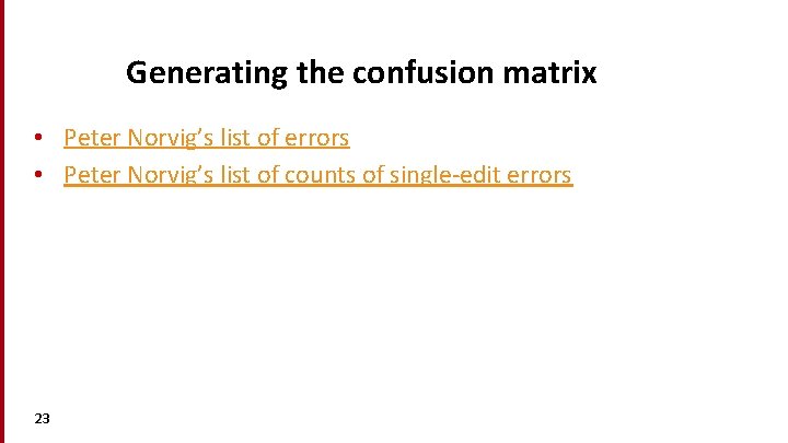 Generating the confusion matrix • Peter Norvig’s list of errors • Peter Norvig’s list