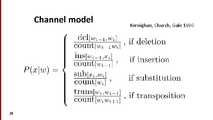 Channel model 24 Kernighan, Church, Gale 1990 