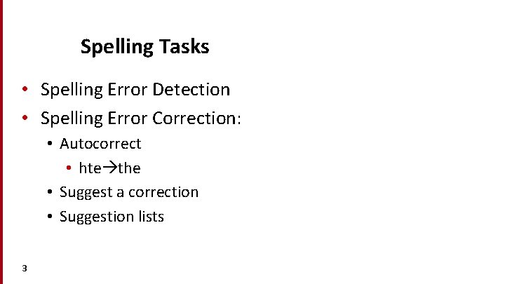 Spelling Tasks • Spelling Error Detection • Spelling Error Correction: • Autocorrect • hte