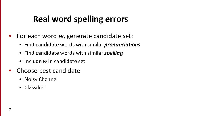 Real word spelling errors • For each word w, generate candidate set: • Find