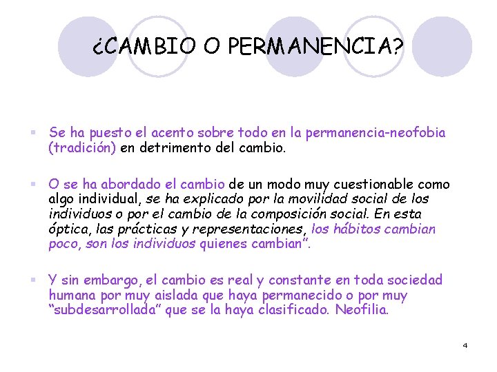 ¿CAMBIO O PERMANENCIA? § Se ha puesto el acento sobre todo en la permanencia-neofobia