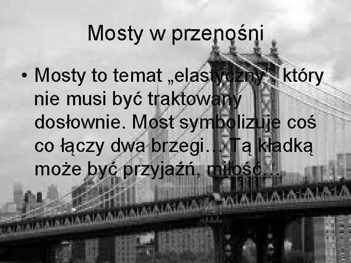 Mosty w przenośni • Mosty to temat „elastyczny”, który nie musi być traktowany dosłownie.