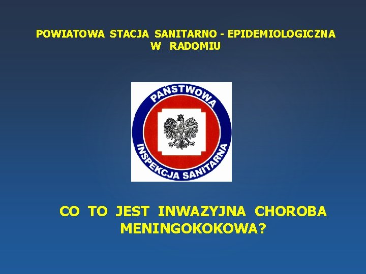 POWIATOWA STACJA SANITARNO - EPIDEMIOLOGICZNA W RADOMIU CO TO JEST INWAZYJNA CHOROBA MENINGOKOKOWA? 