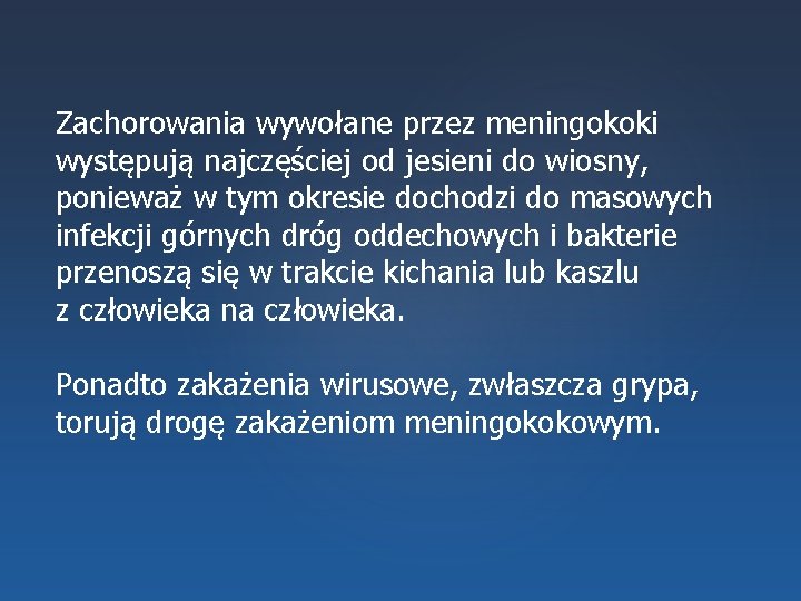 Zachorowania wywołane przez meningokoki występują najczęściej od jesieni do wiosny, ponieważ w tym okresie