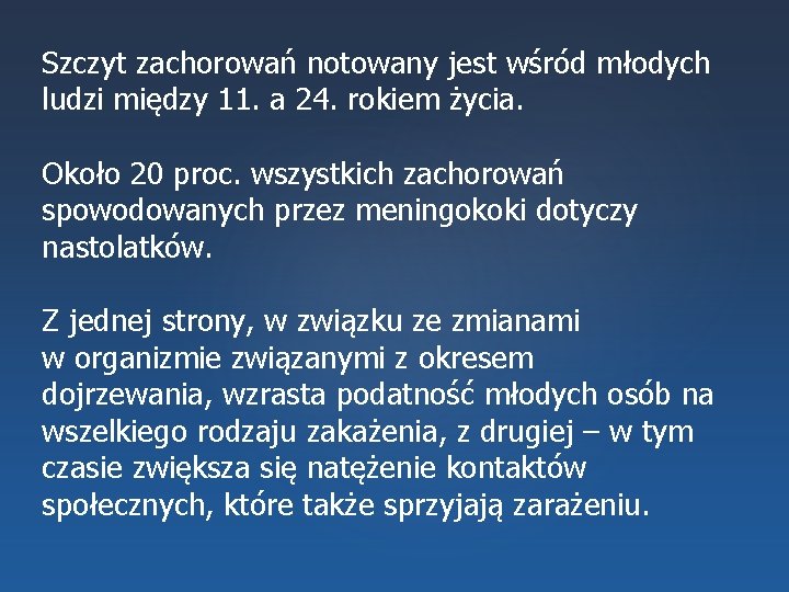 Szczyt zachorowań notowany jest wśród młodych ludzi między 11. a 24. rokiem życia. Około