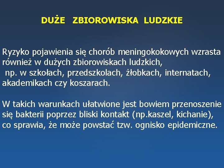 DUŻE ZBIOROWISKA LUDZKIE Ryzyko pojawienia się chorób meningokokowych wzrasta również w dużych zbiorowiskach ludzkich,