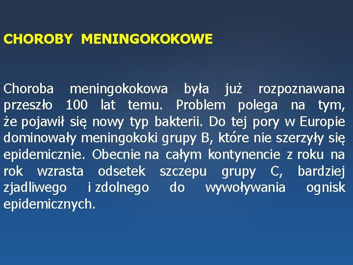 CHOROBY MENINGOKOKOWE Choroba meningokokowa była już rozpoznawana przeszło 100 lat temu. Problem polega na