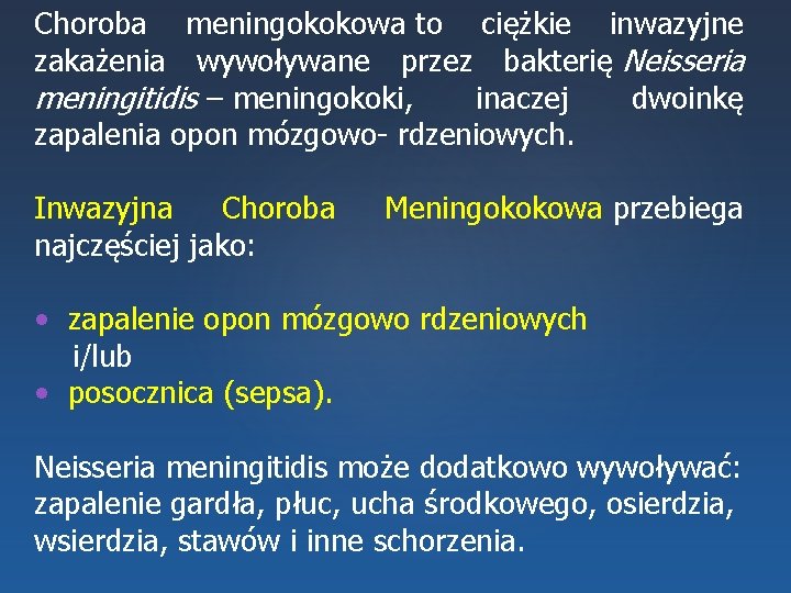 Choroba meningokokowa to ciężkie inwazyjne zakażenia wywoływane przez bakterię Neisseria meningitidis – meningokoki, inaczej