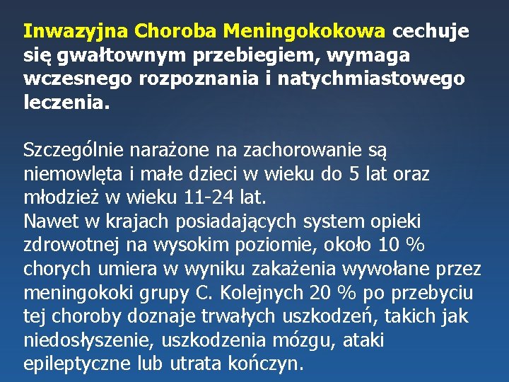 Inwazyjna Choroba Meningokokowa cechuje się gwałtownym przebiegiem, wymaga wczesnego rozpoznania i natychmiastowego leczenia. Szczególnie