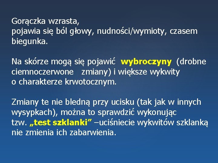 Gorączka wzrasta, pojawia się ból głowy, nudności/wymioty, czasem biegunka. Na skórze mogą się pojawić