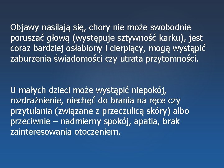 Objawy nasilają się, chory nie może swobodnie poruszać głową (występuje sztywność karku), jest coraz