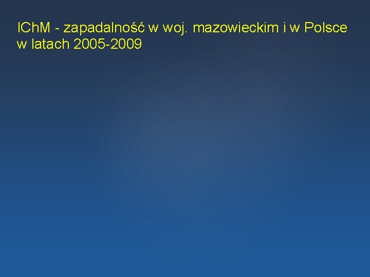 ICh. M - zapadalność w woj. mazowieckim i w Polsce w latach 2005 -2009