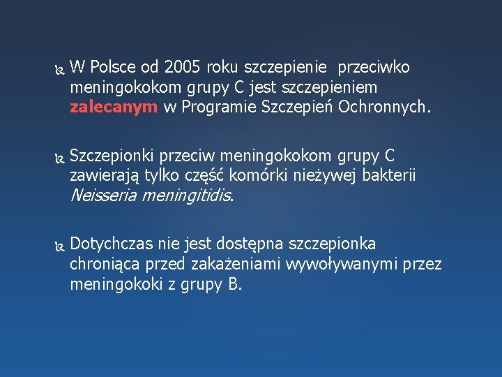  W Polsce od 2005 roku szczepienie przeciwko meningokokom grupy C jest szczepieniem zalecanym