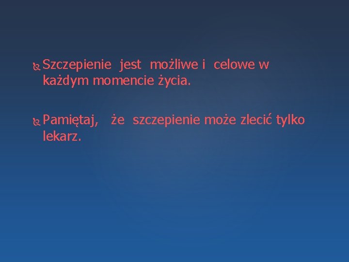  Szczepienie jest możliwe i celowe w każdym momencie życia. Pamiętaj, że szczepienie może