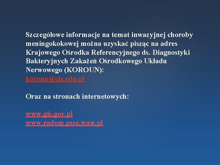 Szczegółowe informacje na temat inwazyjnej choroby meningokokowej można uzyskać pisząc na adres Krajowego Ośrodka