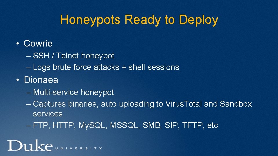 Honeypots Ready to Deploy • Cowrie – SSH / Telnet honeypot – Logs brute