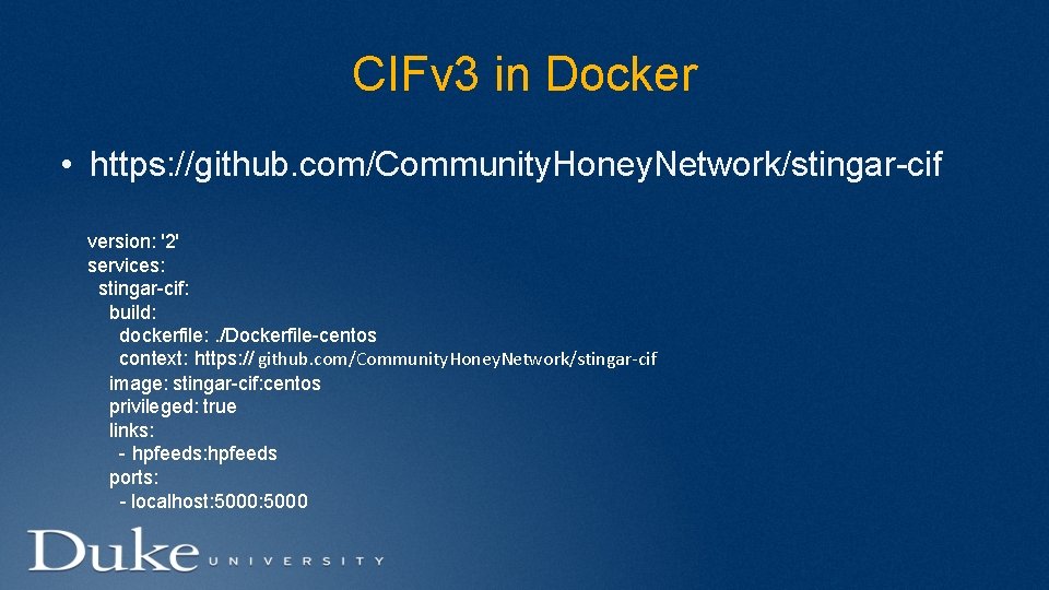 CIFv 3 in Docker • https: //github. com/Community. Honey. Network/stingar-cif version: '2' services: stingar-cif: