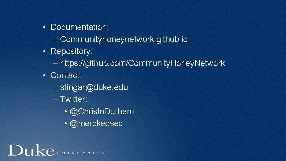  • Documentation: – Communityhoneynetwork. github. io • Repository: – https: //github. com/Community. Honey.