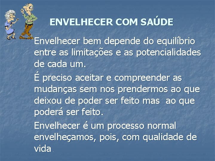 ENVELHECER COM SAÚDE Envelhecer bem depende do equilíbrio entre as limitações e as potencialidades