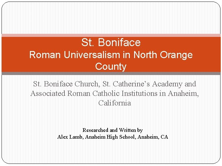 St. Boniface Roman Universalism in North Orange County St. Boniface Church, St. Catherine’s Academy