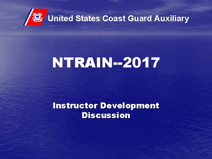 United States Coast Guard Auxiliary NTRAIN--2017 Instructor Development Discussion 