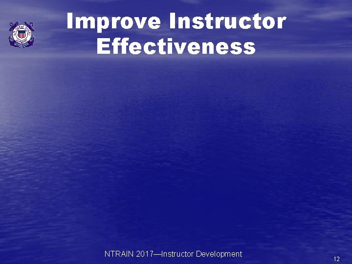 Improve Instructor Effectiveness NTRAIN 2017—Instructor Development 12 