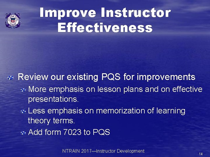 Improve Instructor Effectiveness Review our existing PQS for improvements More emphasis on lesson plans