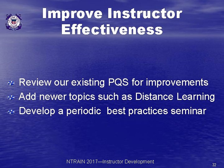 Improve Instructor Effectiveness Review our existing PQS for improvements Add newer topics such as