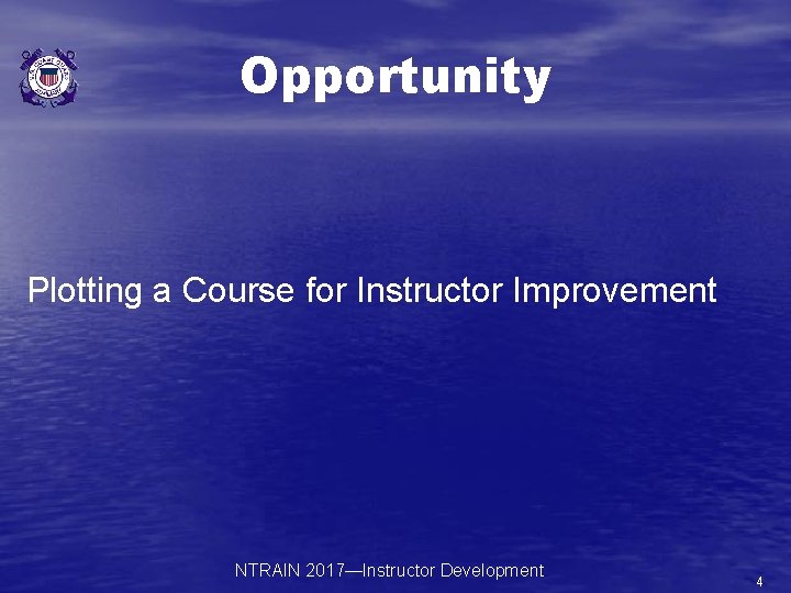 Opportunity Plotting a Course for Instructor Improvement NTRAIN 2017—Instructor Development 4 