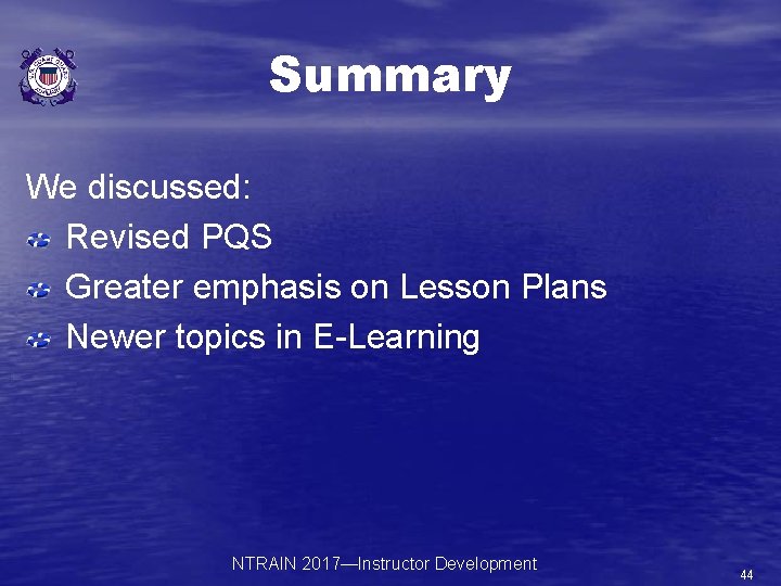Summary We discussed: Revised PQS Greater emphasis on Lesson Plans Newer topics in E-Learning