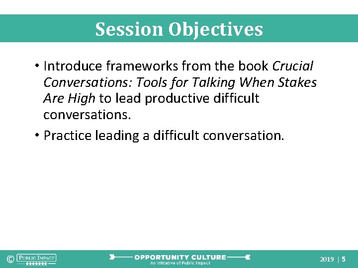 Session Objectives • Introduce frameworks from the book Crucial Conversations: Tools for Talking When