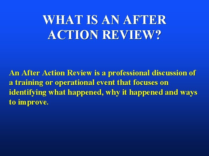 WHAT IS AN AFTER ACTION REVIEW? An After Action Review is a professional discussion WHAT IS AN AFTER ACTION REVIEW? An After Action Review is a professional discussion